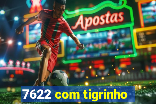 7622 com tigrinho